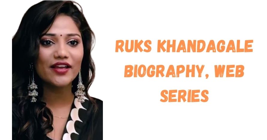 Ruks Khandagale Web Series, Wiki, Age, Height, Boyfriend & More